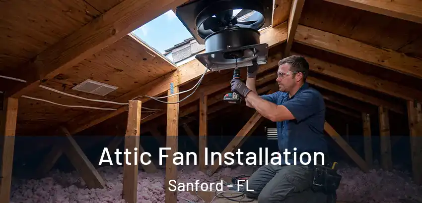 Attic Fan Installation Sanford - FL