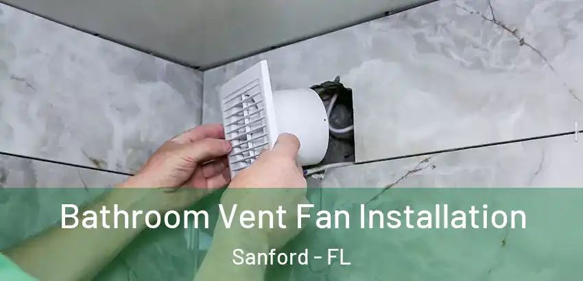  Bathroom Vent Fan Installation Sanford - FL